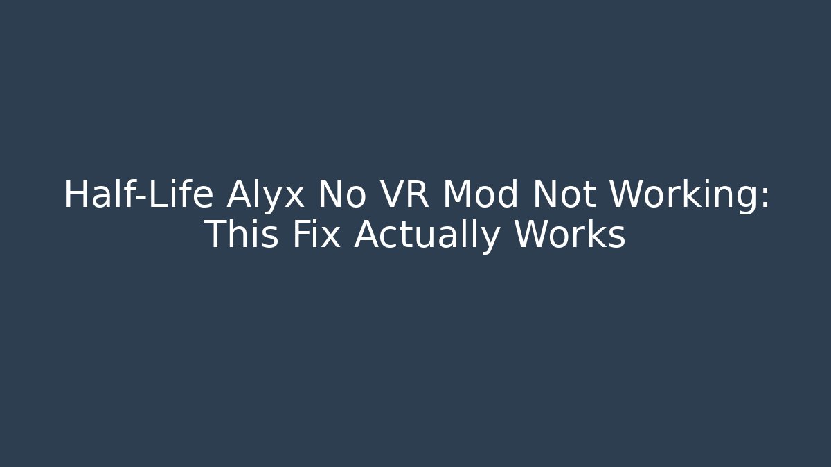 Half-Life Alyx No VR Mod Not Working: This Fix Actually Works - Método de Aprovação