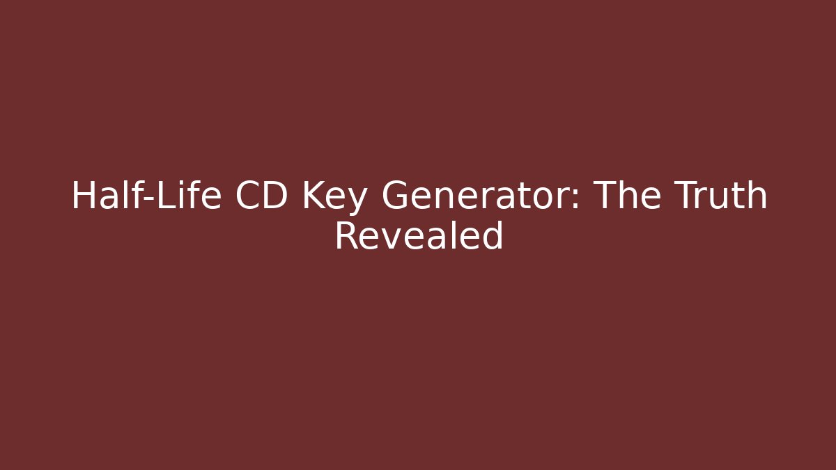 Half-Life CD Key Generator: The Truth Revealed - Método de Aprovação