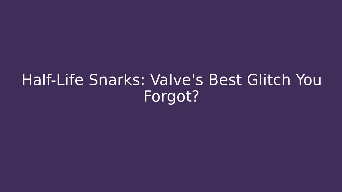 Half-Life Snarks: Valve's Best Glitch You Forgot? - Método de Aprovação