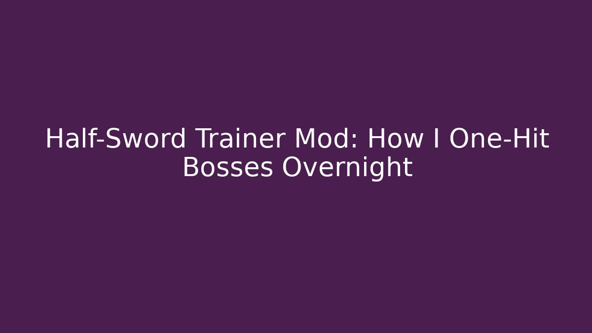 Half-Sword Trainer Mod: How I One-Hit Bosses Overnight - Método de Aprovação