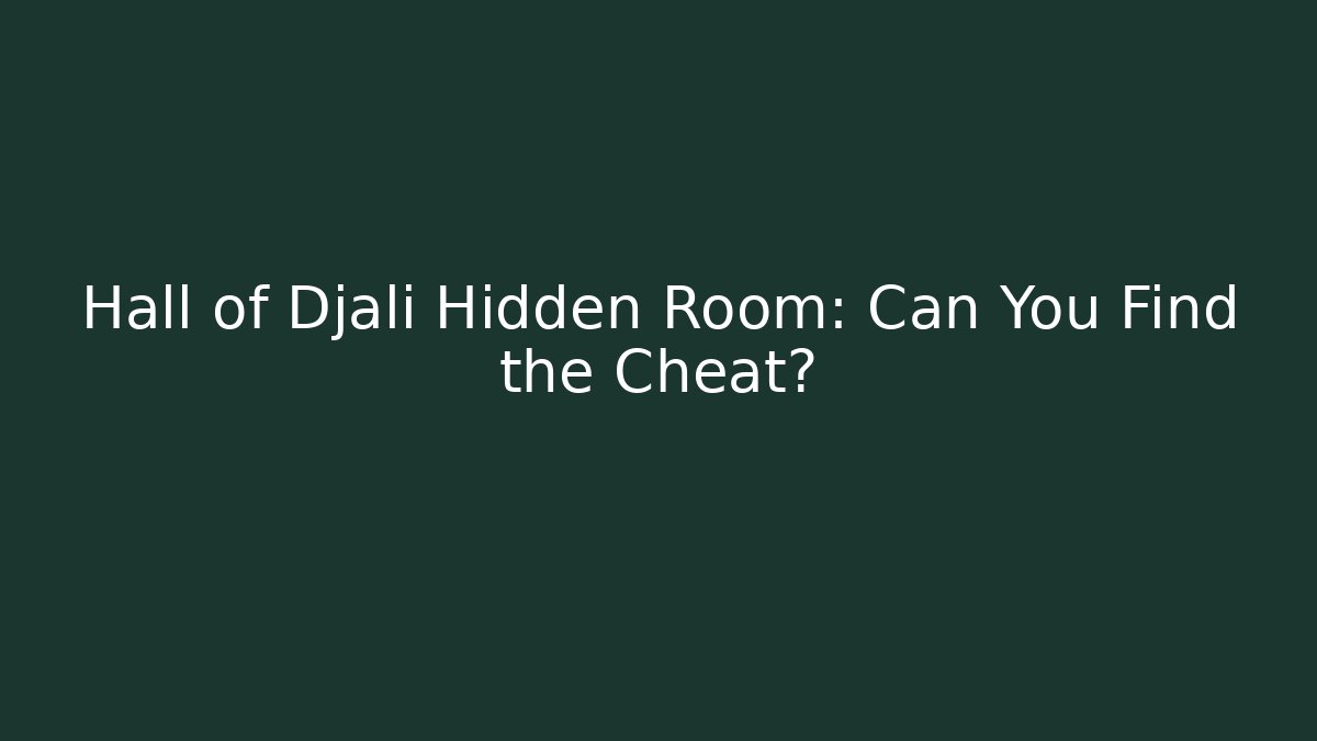 Hall of Djali Hidden Room: Can You Find the Cheat?