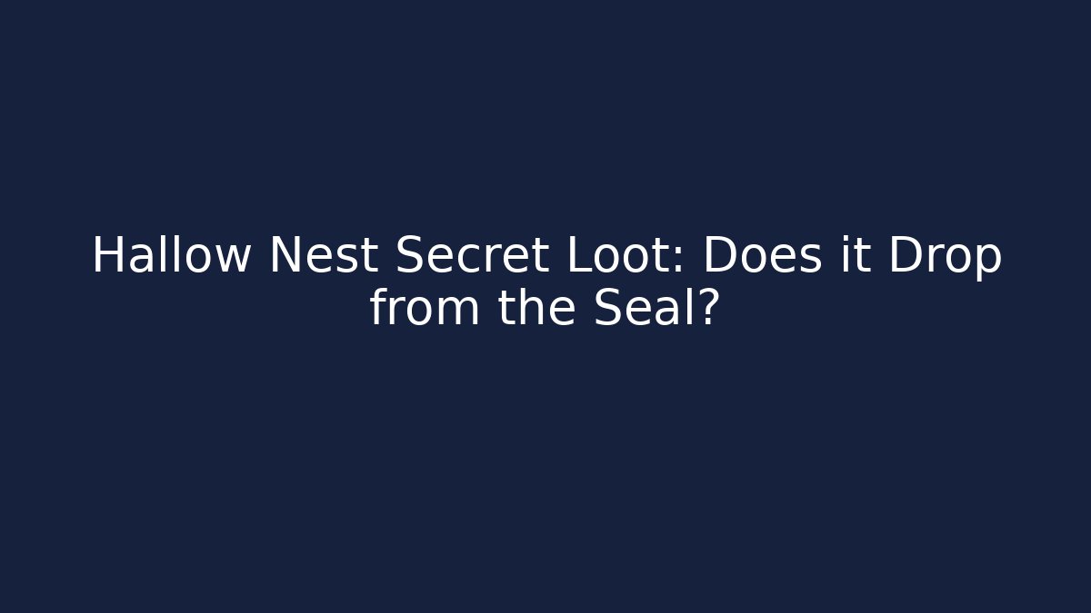 Hallow Nest Secret Loot: Does it Drop from the Seal? - Método de Aprovação