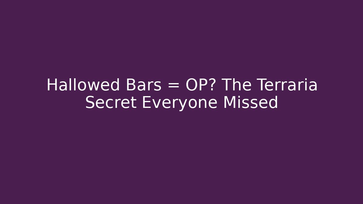 Hallowed Bars = OP? The Terraria Secret Everyone Missed - Método de Aprovação