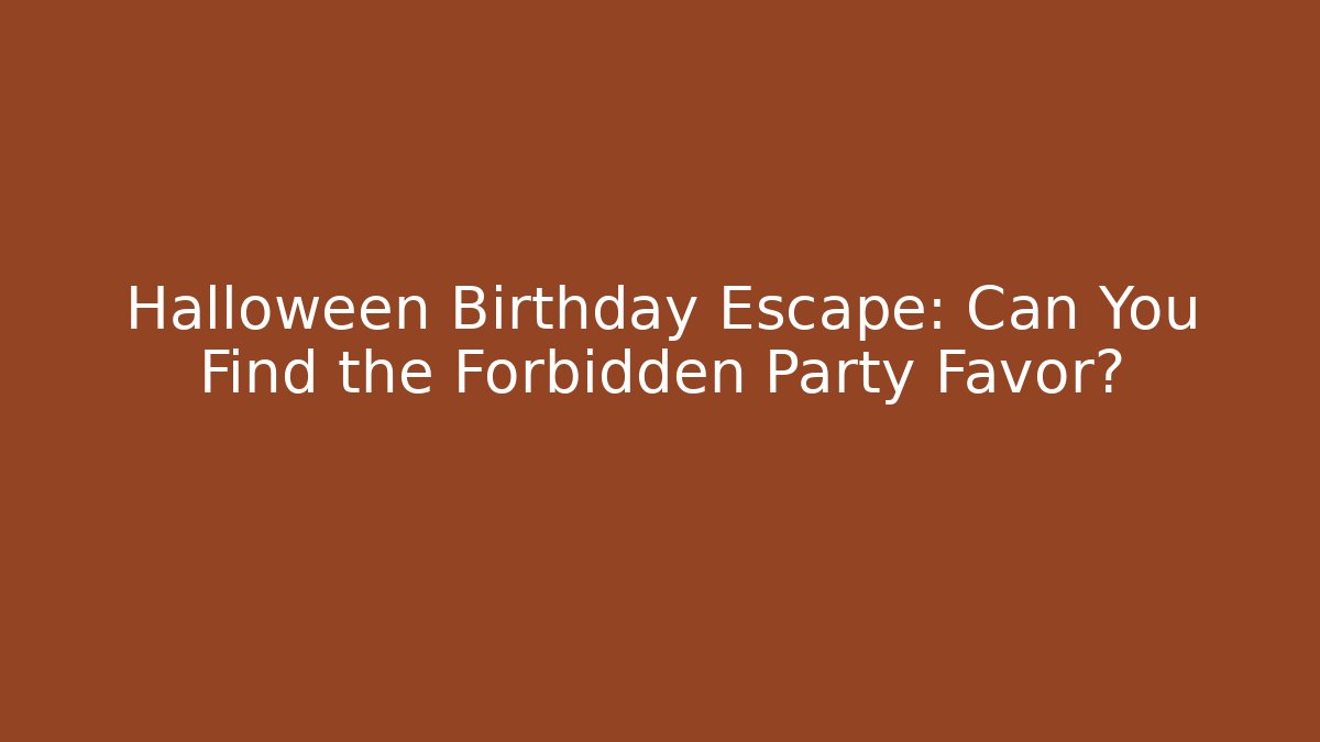 Halloween Birthday Escape: Can You Find the Forbidden Party Favor?