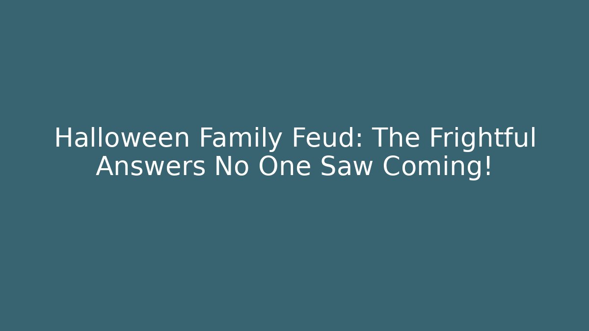Halloween Family Feud: The Frightful Answers No One Saw Coming!