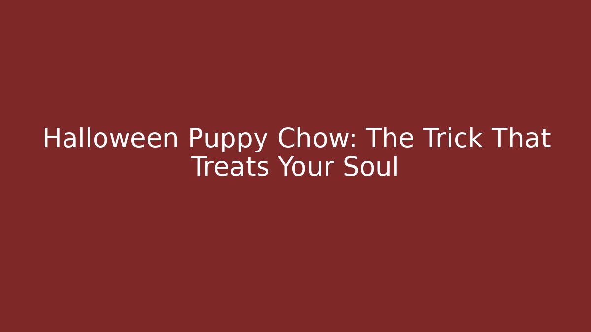 Halloween Puppy Chow: The Trick That Treats Your Soul - Método de Aprovação