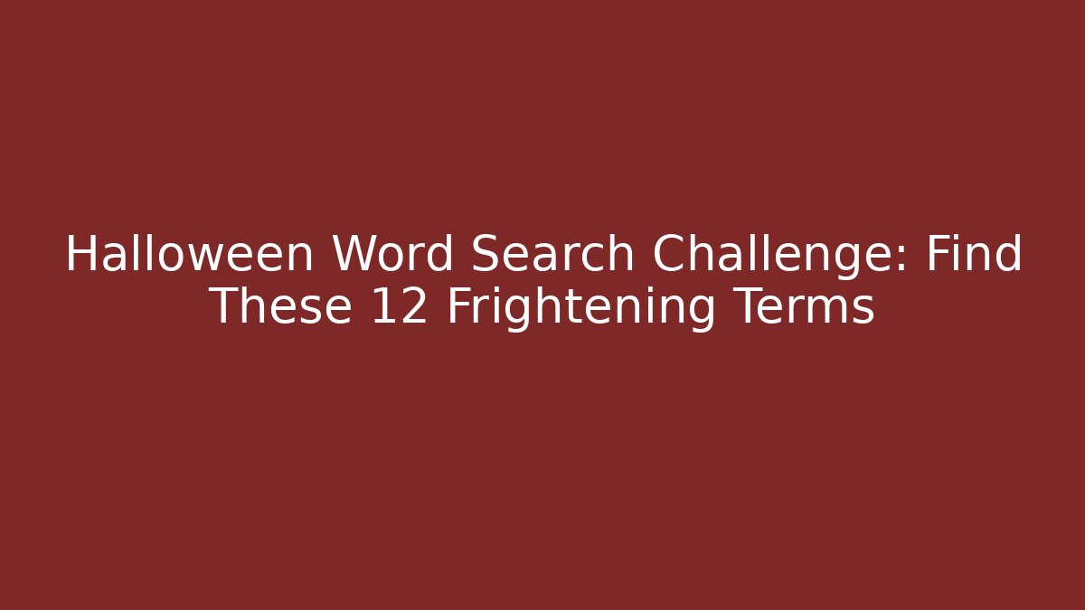 Halloween Word Search Challenge: Find These 12 Frightening Terms