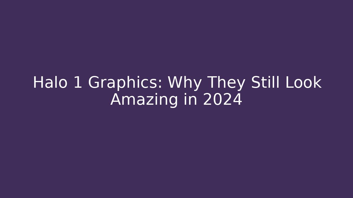 Halo 1 Graphics: Why They Still Look Amazing in 2024