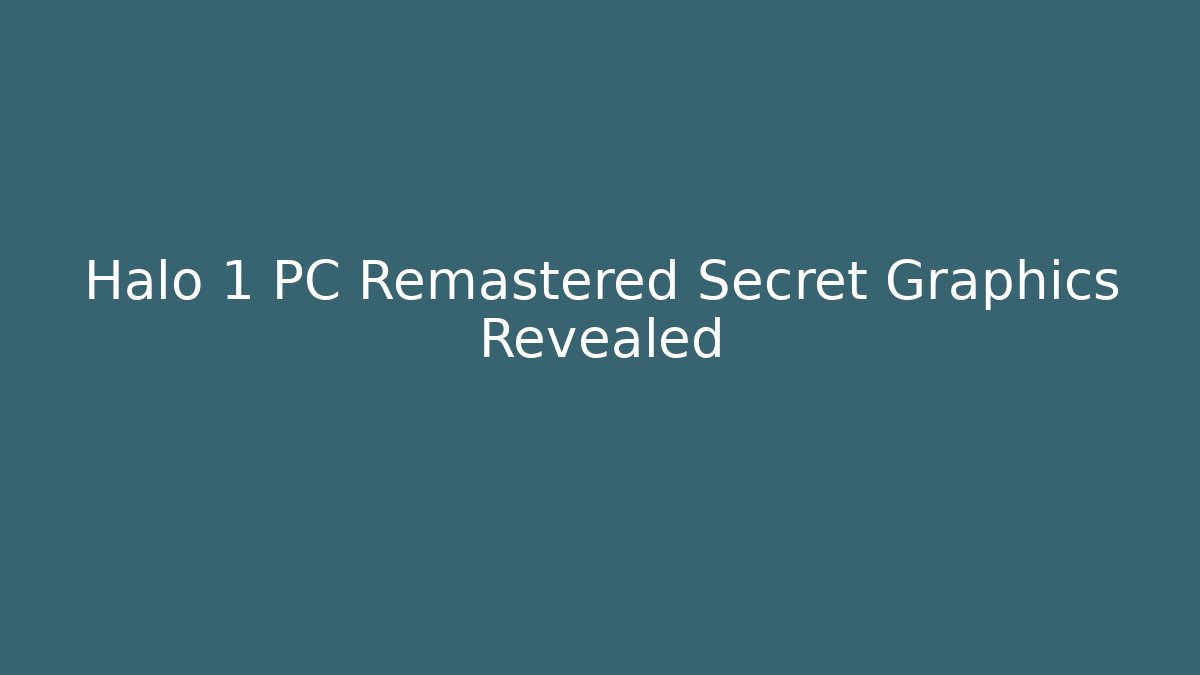 Halo 1 PC Remastered Secret Graphics Revealed