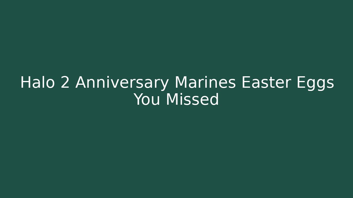 Halo 2 Anniversary Marines Easter Eggs You Missed