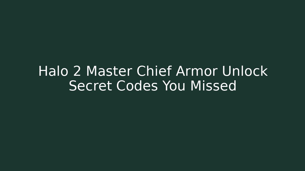Halo 2 Master Chief Armor Unlock Secret Codes You Missed