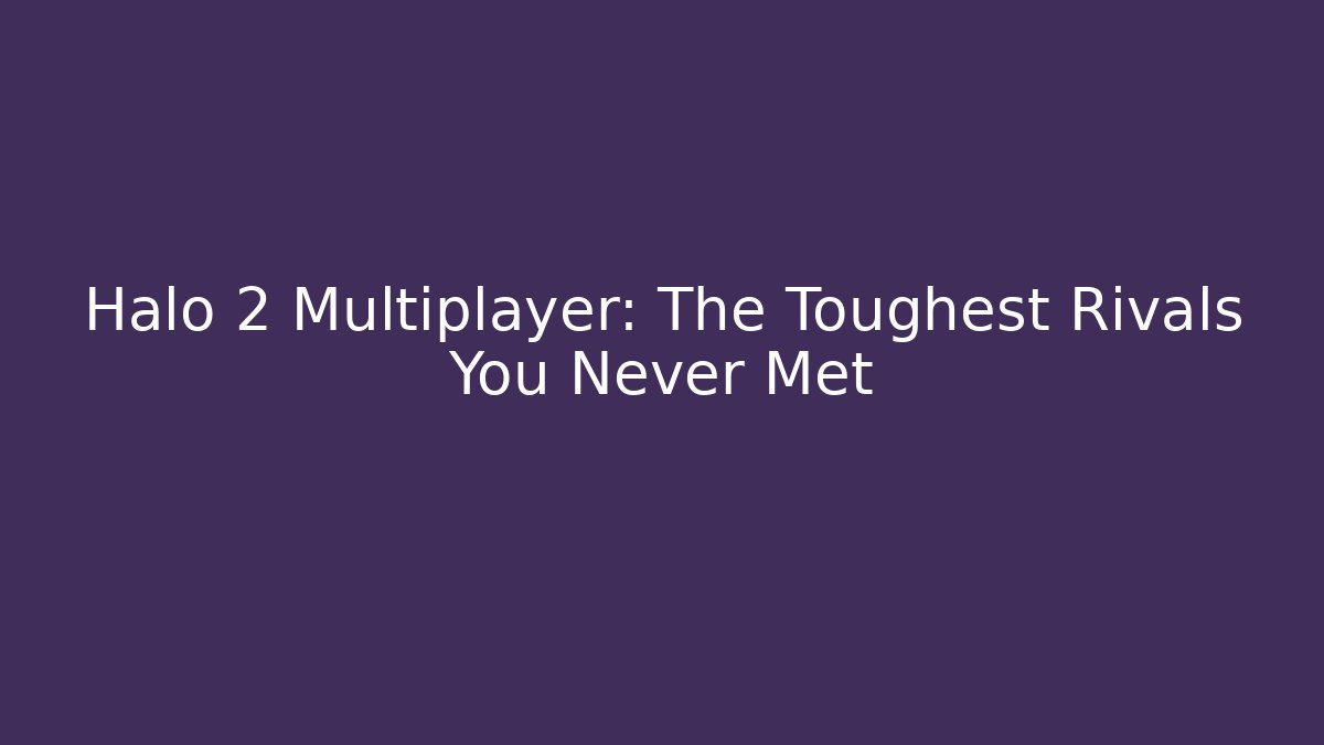 Halo 2 Multiplayer: The Toughest Rivals You Never Met - Método de Aprovação