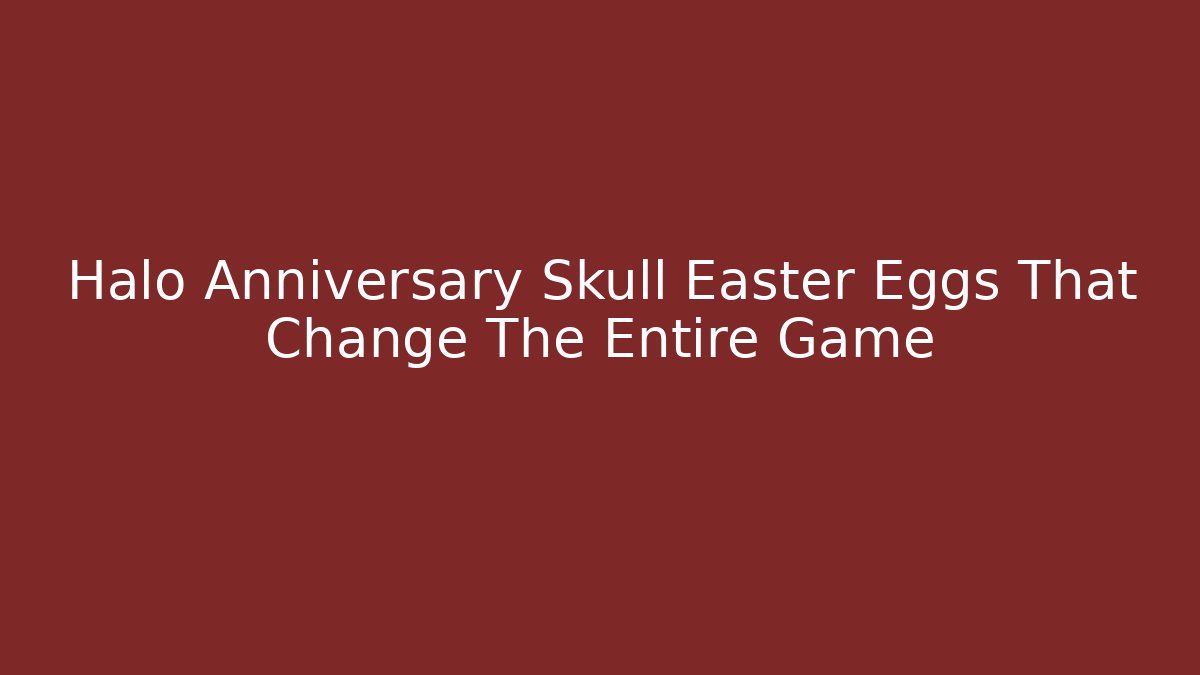 Halo Anniversary Skull Easter Eggs That Change The Entire Game