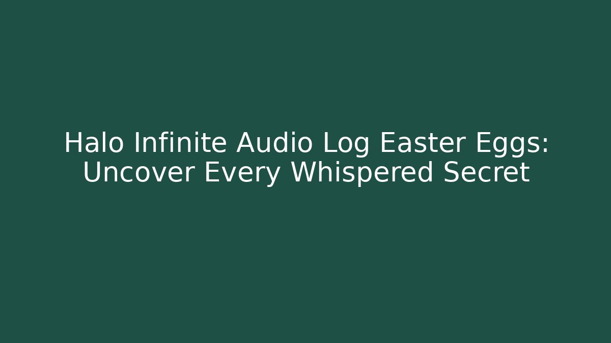 Halo Infinite Audio Log Easter Eggs: Uncover Every Whispered Secret