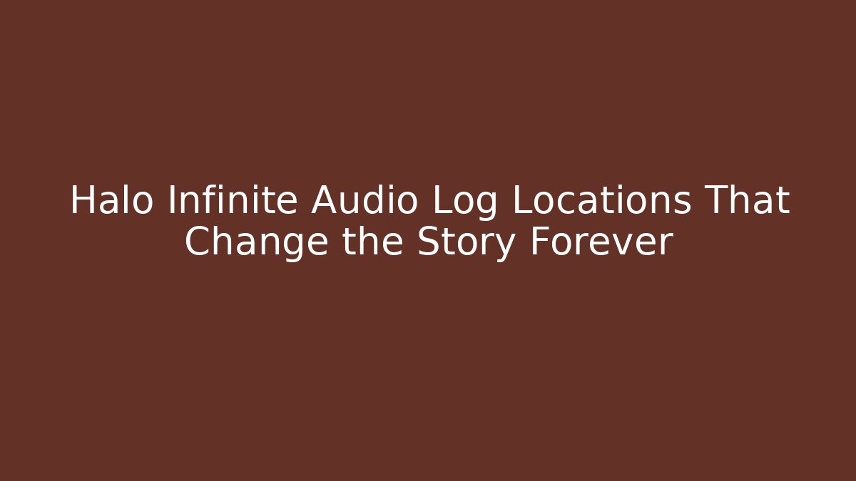 Halo Infinite Audio Log Locations That Change the Story Forever