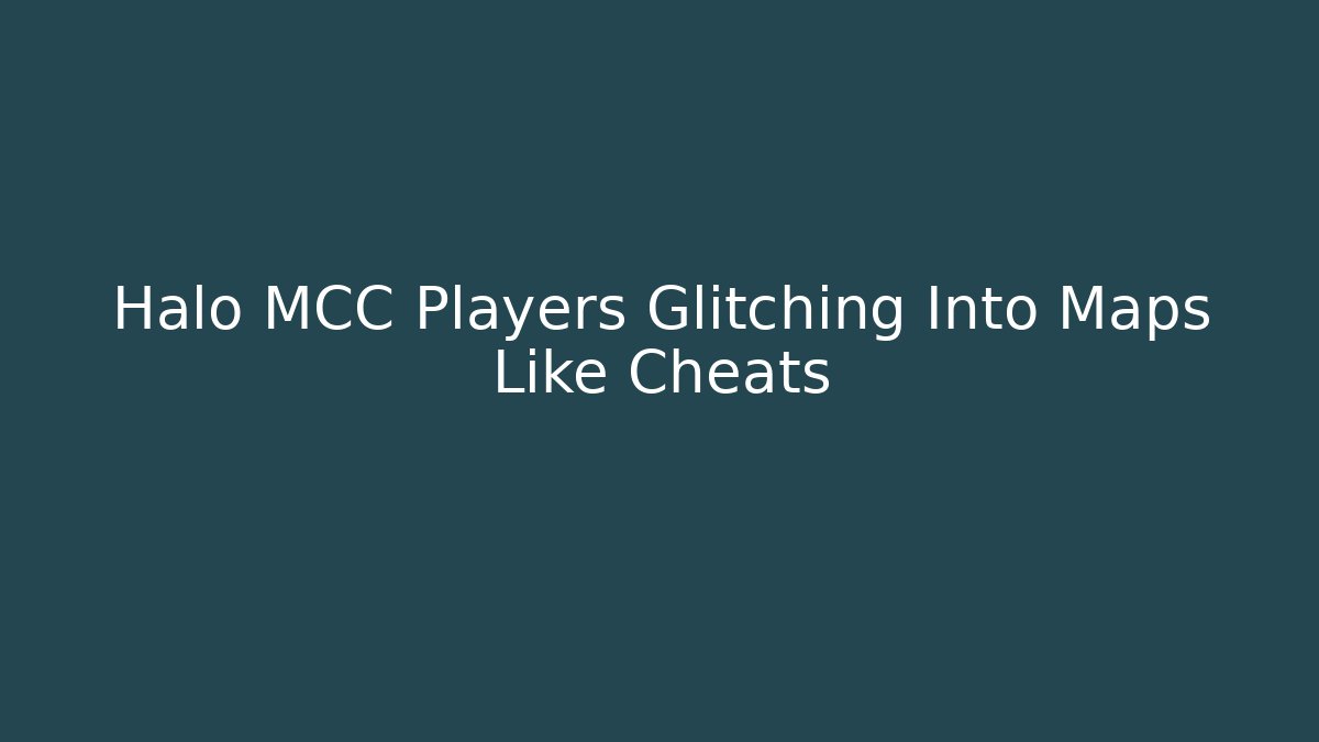 Halo MCC Players Glitching Into Maps Like Cheats