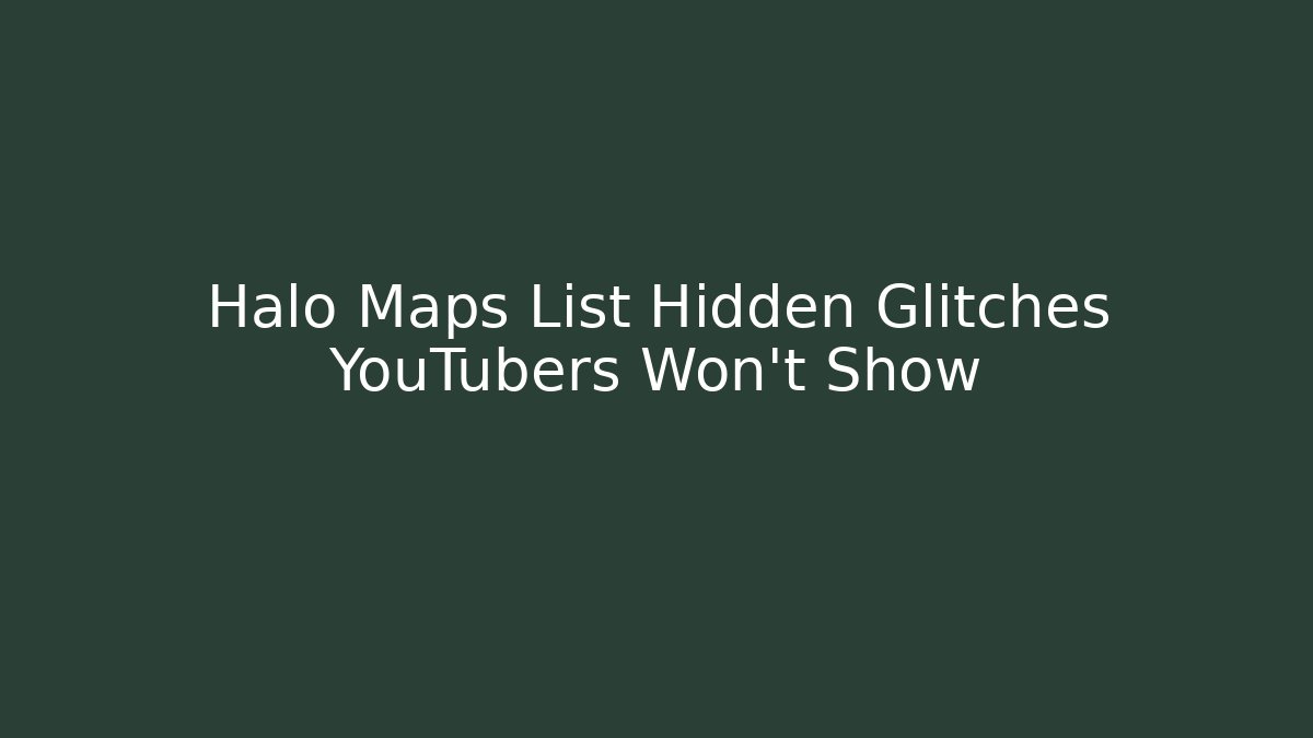 Halo Maps List Hidden Glitches YouTubers Won't Show