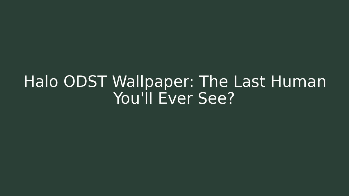 Halo ODST Wallpaper: The Last Human You'll Ever See?
