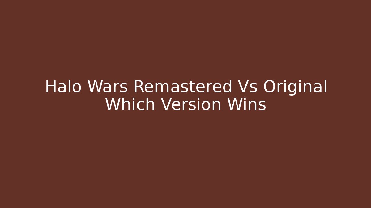 Halo Wars Remastered Vs Original Which Version Wins