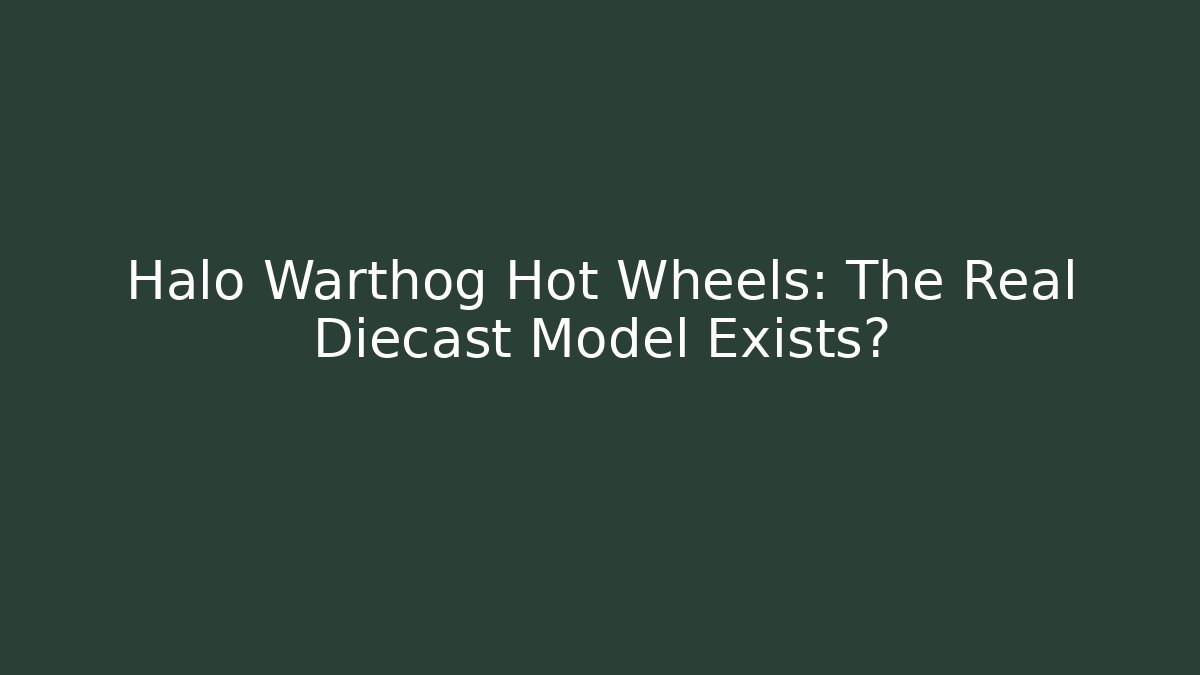 Halo Warthog Hot Wheels: The Real Diecast Model Exists?