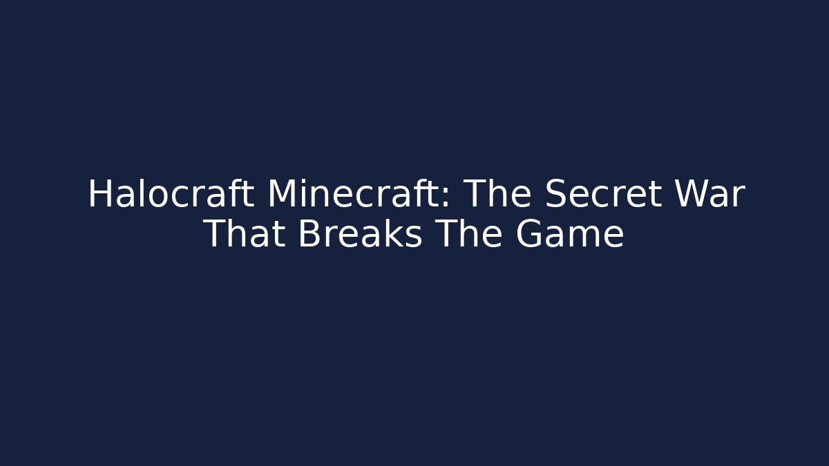 Halocraft Minecraft: The Secret War That Breaks The Game