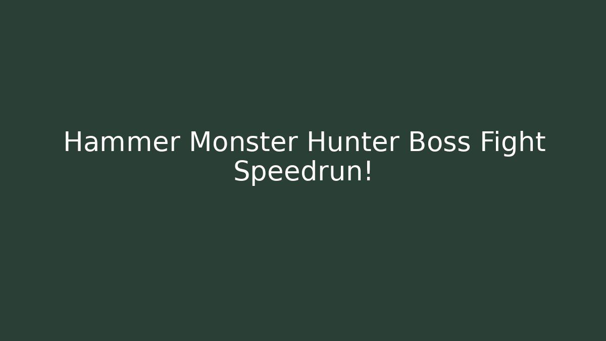 Hammer Monster Hunter Boss Fight Speedrun!
