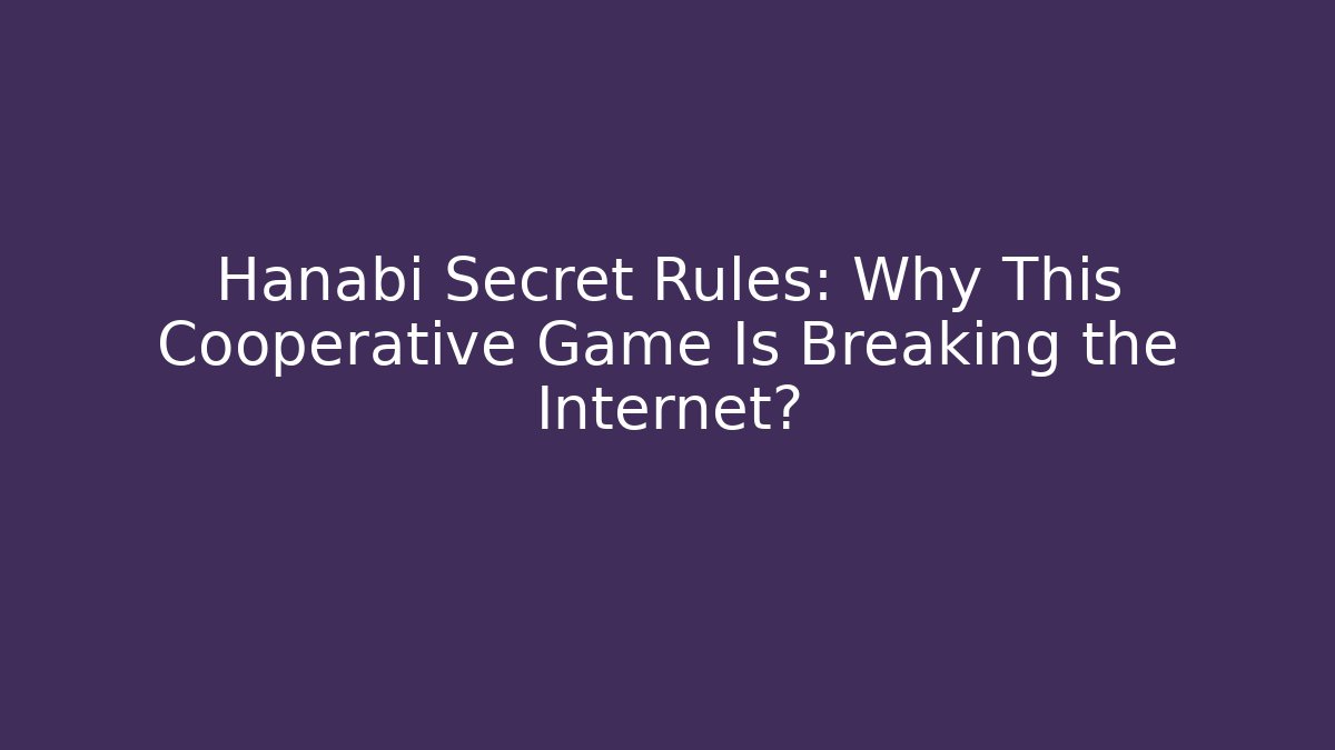 Hanabi Secret Rules: Why This Cooperative Game Is Breaking the Internet?