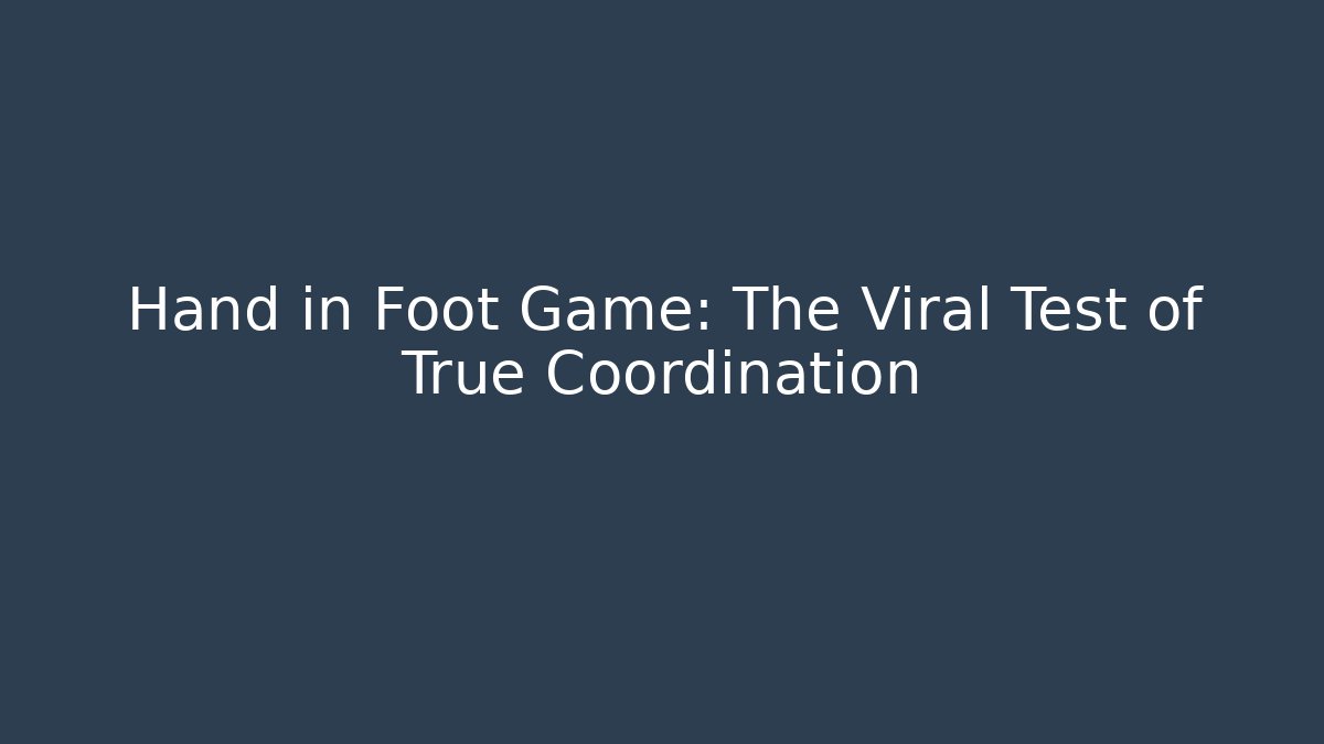 Hand in Foot Game: The Viral Test of True Coordination