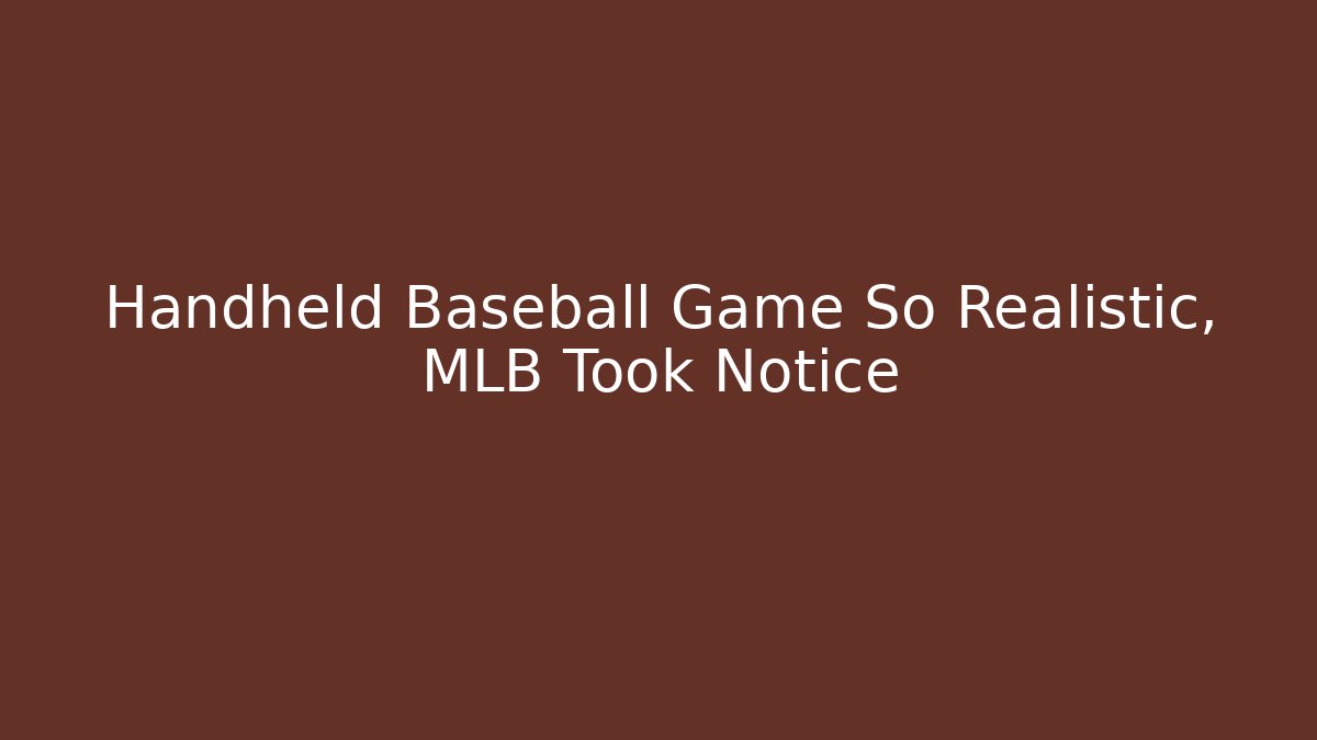 Handheld Baseball Game So Realistic, MLB Took Notice