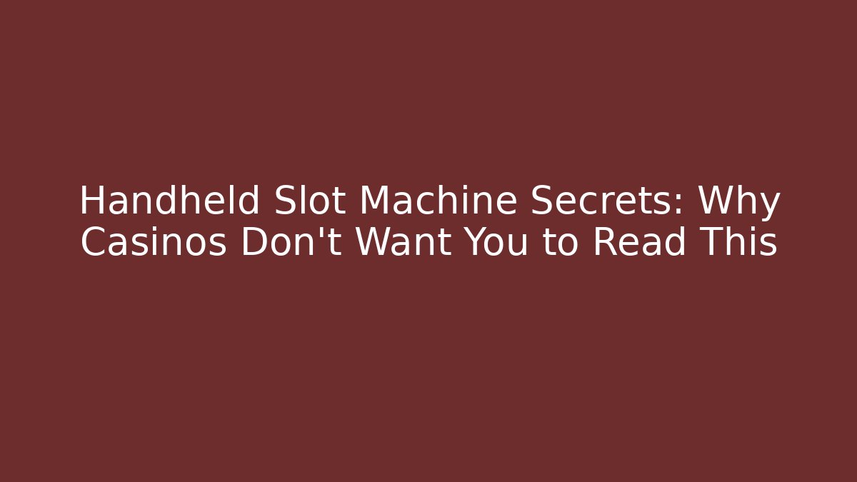 Handheld Slot Machine Secrets: Why Casinos Don't Want You to Read This