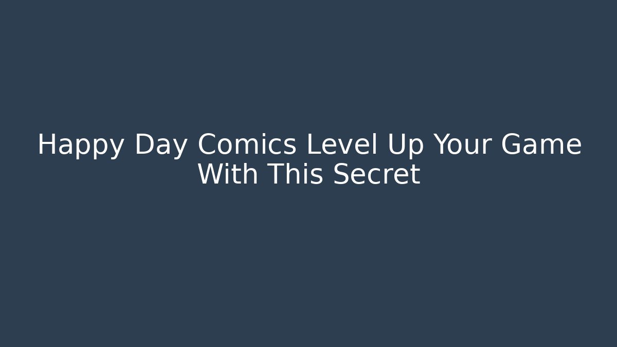 Happy Day Comics Level Up Your Game With This Secret - Método de Aprovação