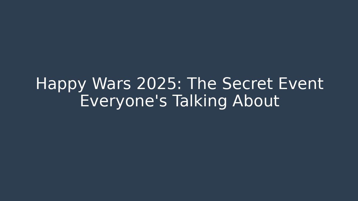 Happy Wars 2025: The Secret Event Everyone’s Talking About