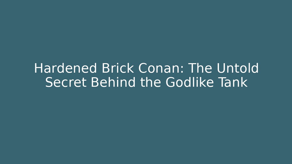 Hardened Brick Conan: The Untold Secret Behind the Godlike Tank - Método de Aprovação