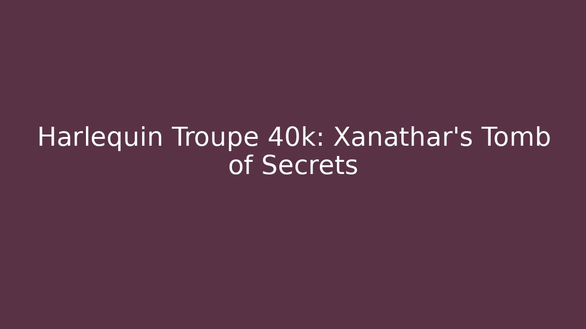 Harlequin Troupe 40k: Xanathar's Tomb of Secrets