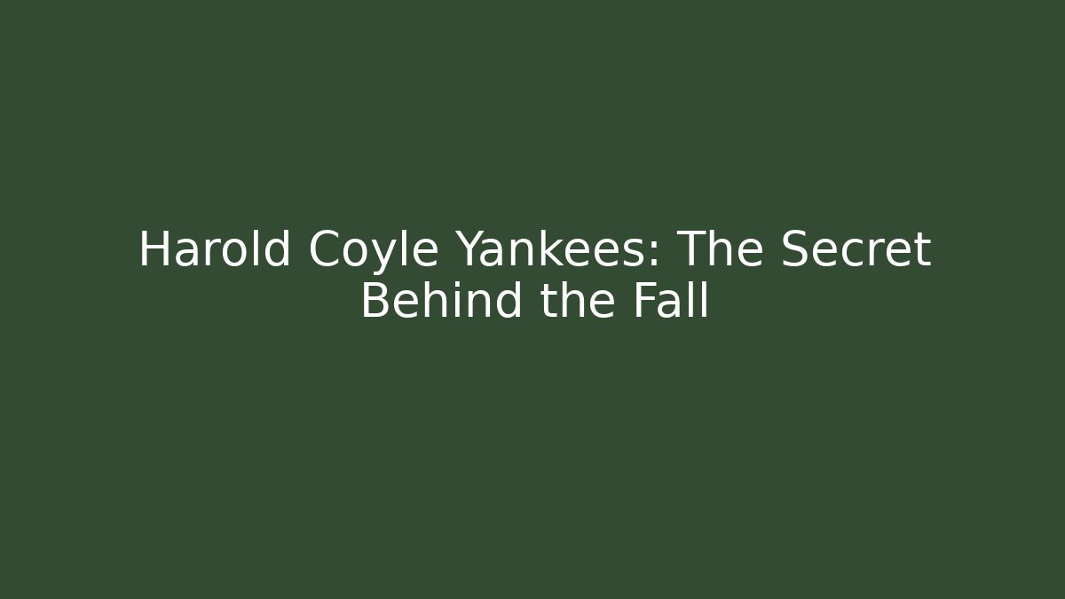 Harold Coyle Yankees: The Secret Behind the Fall
