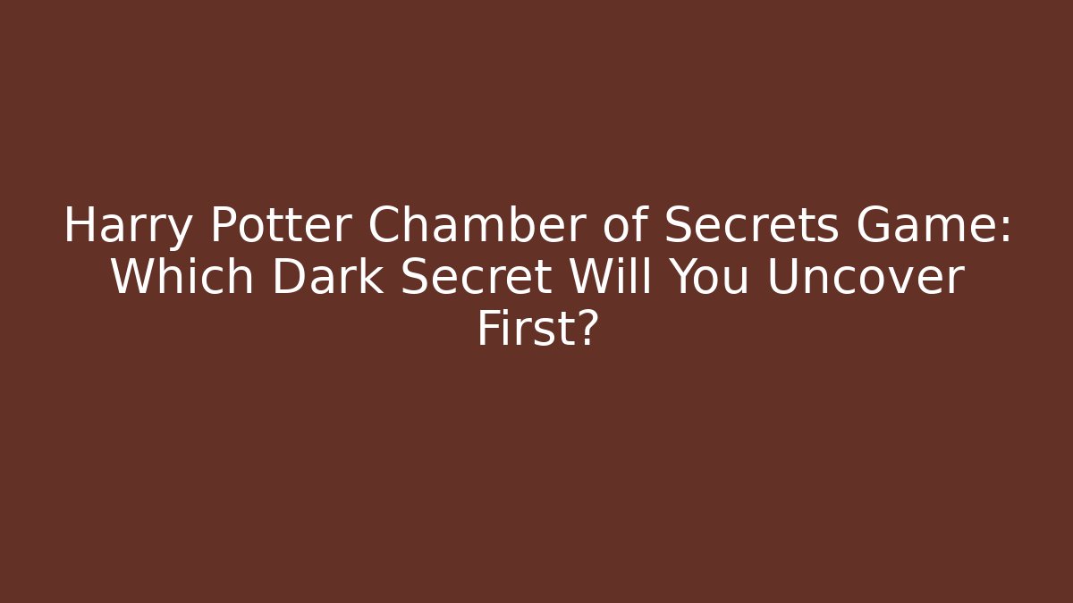 Harry Potter Chamber of Secrets Game: Which Dark Secret Will You Uncover First?