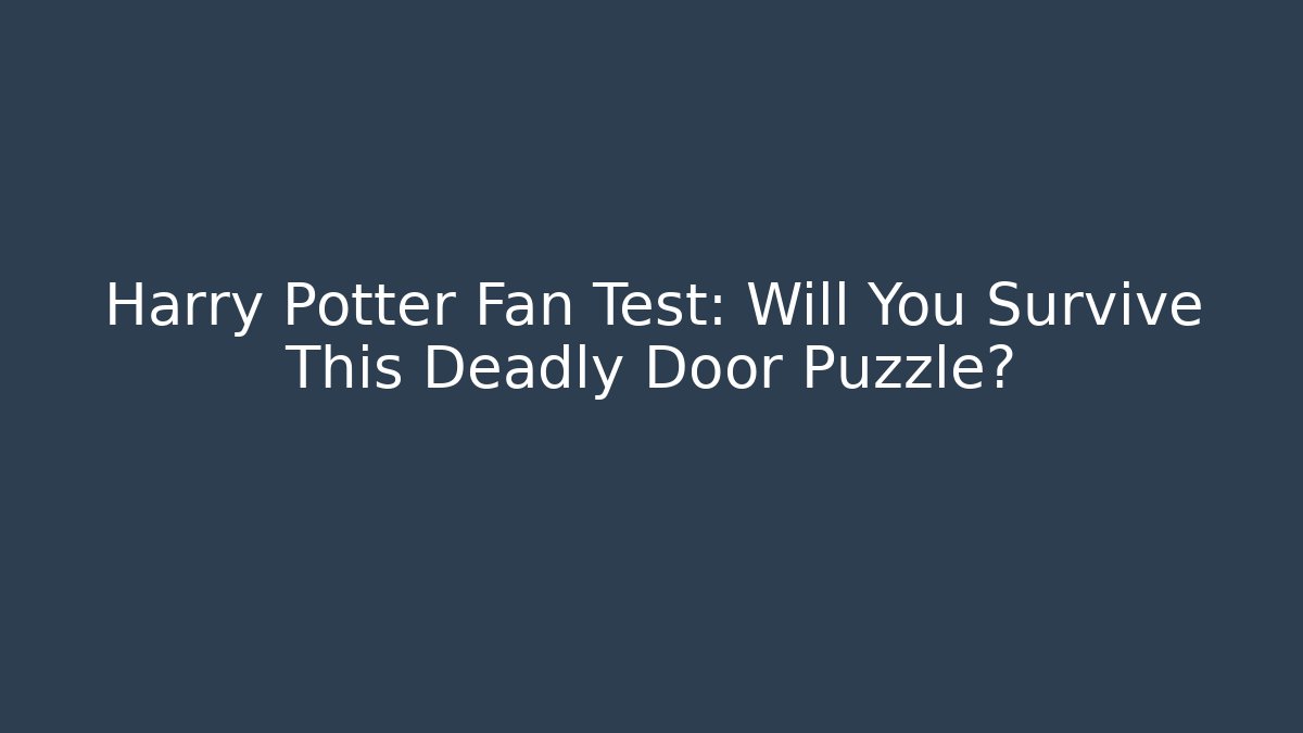 Harry Potter Fan Test: Will You Survive This Deadly Door Puzzle?