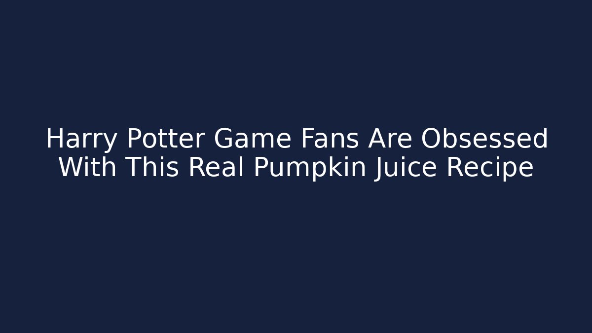 Harry Potter Game Fans Are Obsessed With This Real Pumpkin Juice Recipe