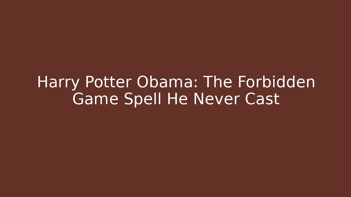 Harry Potter Obama: The Forbidden Game Spell He Never Cast - Método de Aprovação
