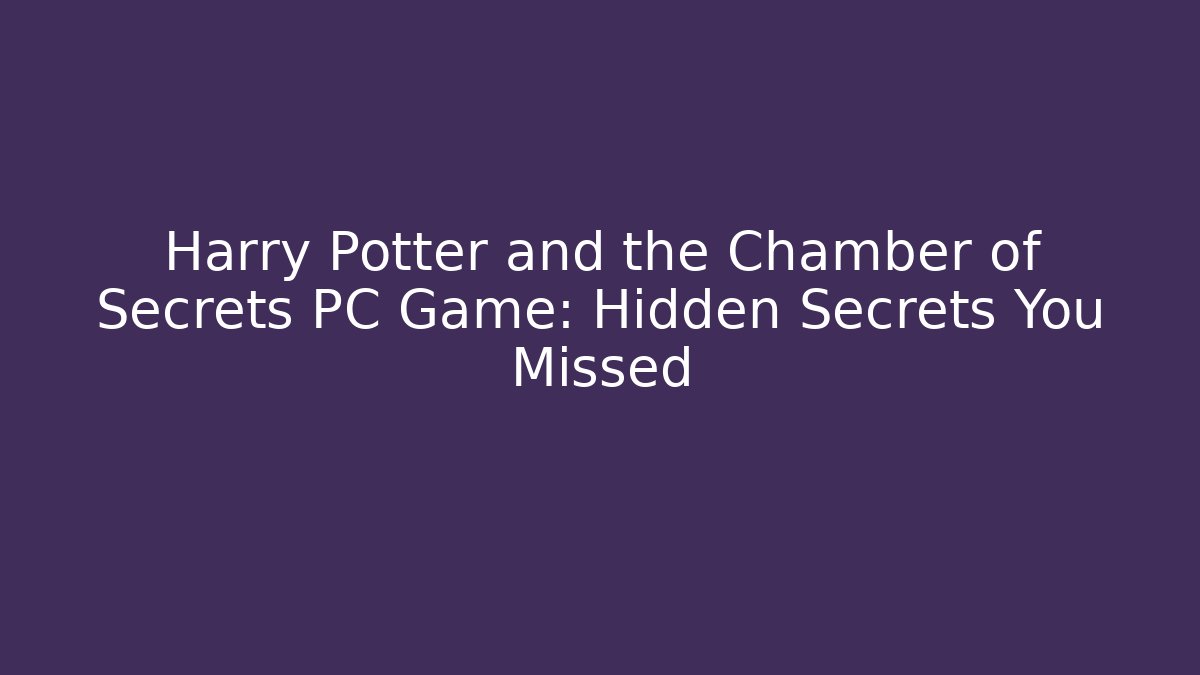 Harry Potter and the Chamber of Secrets PC Game: Hidden Secrets You Missed - Método de Aprovação