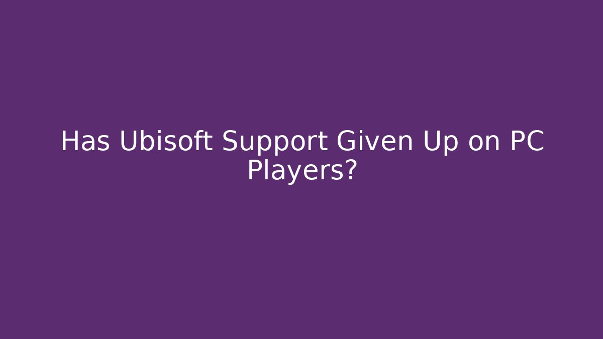 Has Ubisoft Support Given Up on PC Players? - Método de Aprovação