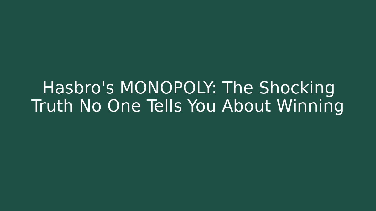 Hasbro's MONOPOLY: The Shocking Truth No One Tells You About Winning