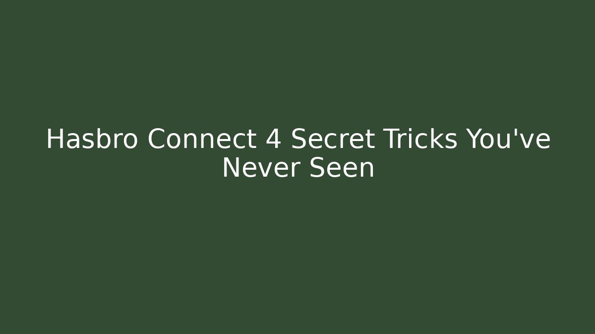 Hasbro Connect 4 Secret Tricks You’ve Never Seen