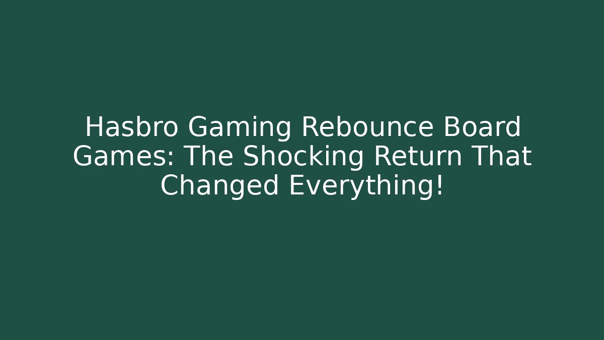 Hasbro Gaming Rebounce Board Games: The Shocking Return That Changed Everything!