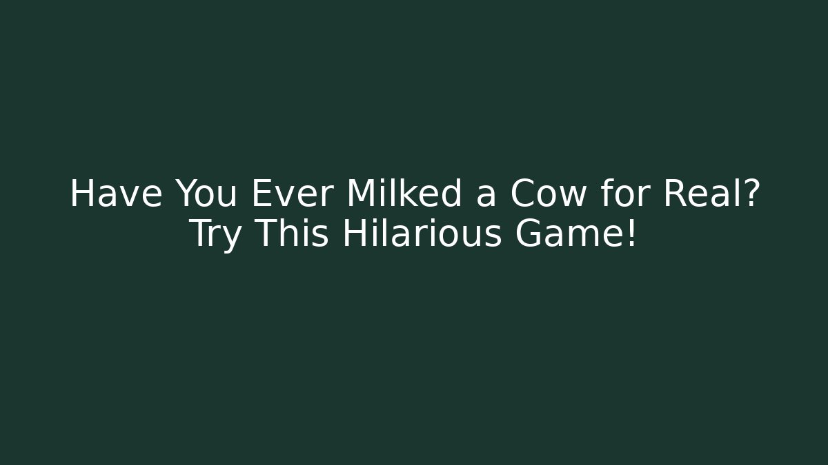 Have You Ever Milked a Cow for Real? Try This Hilarious Game!