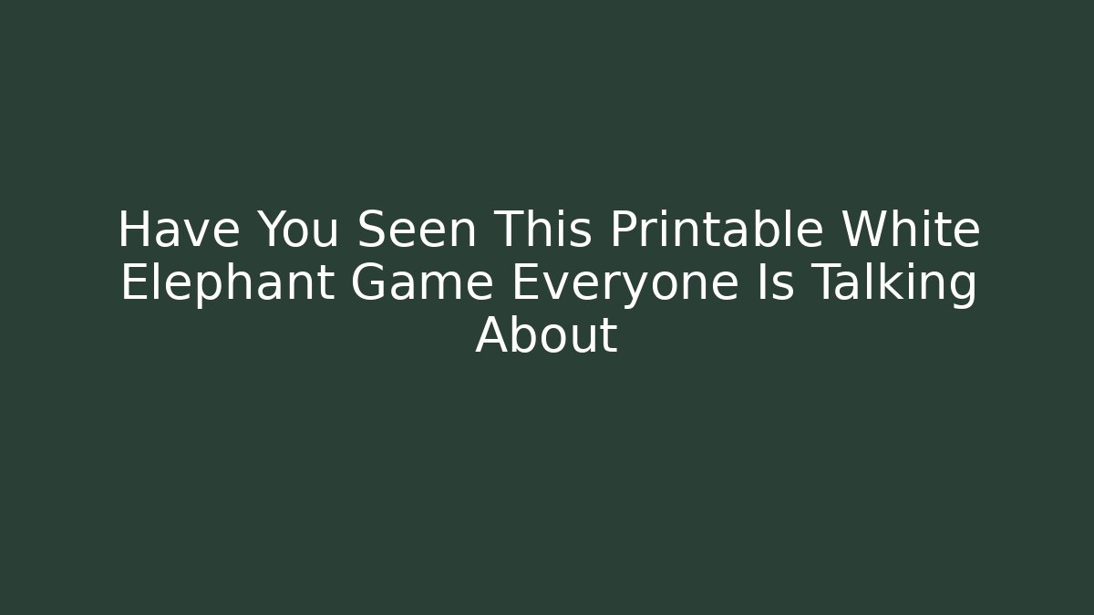 Have You Seen This Printable White Elephant Game Everyone Is Talking About