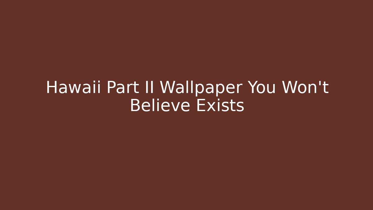 Hawaii Part II Wallpaper You Won't Believe Exists