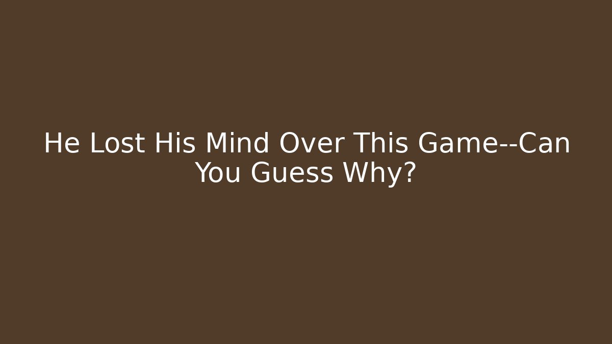 He Lost His Mind Over This Game—Can You Guess Why? - Método de Aprovação