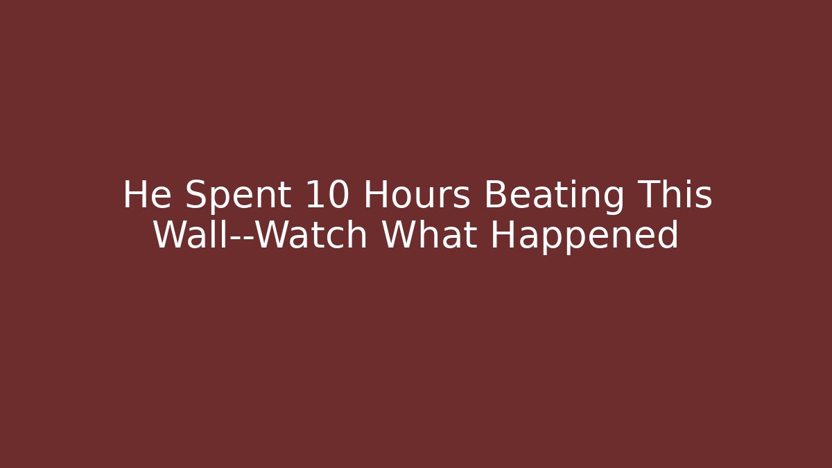 He Spent 10 Hours Beating This Wall—Watch What Happened