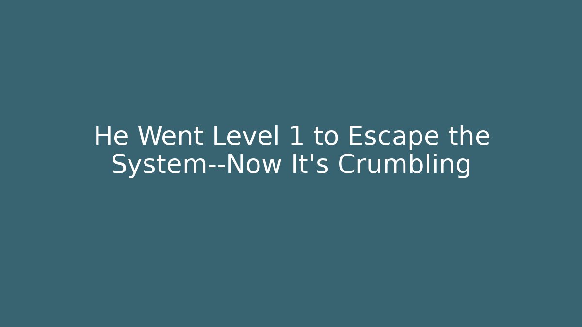 He Went Level 1 to Escape the System—Now It's Crumbling